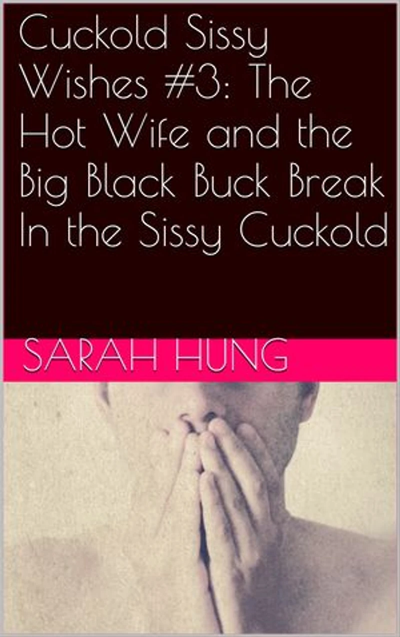Cuckold Sissy Wishes #3: The Hot Wife and the Big Black Buck Break In the Sissy Cuckold