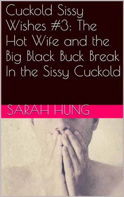 Cuckold Sissy Wishes #3: The Hot Wife and the Big Black Buck Break In the Sissy Cuckold