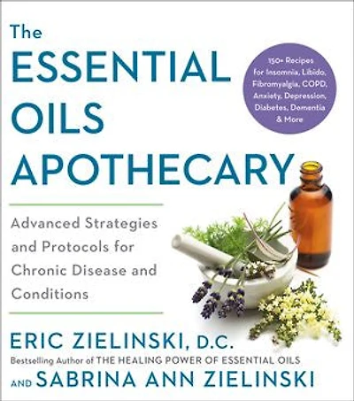 The Essential Oils Apothecary: Advanced Strategies And Protocols For Chronic Disease Conditions