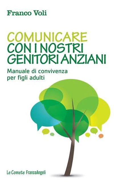 Comunicare con i nostri genitori anziani.: Manuale di convivenza per figli adulti