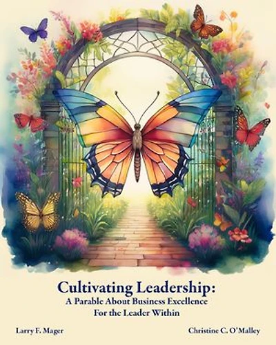 Cultivating Leadership: A Parable About Business Excellence - For the Leader Within