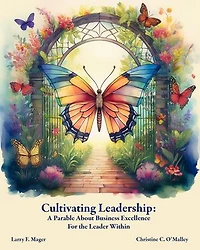 Cultivating Leadership: A Parable About Business Excellence - For the Leader Within