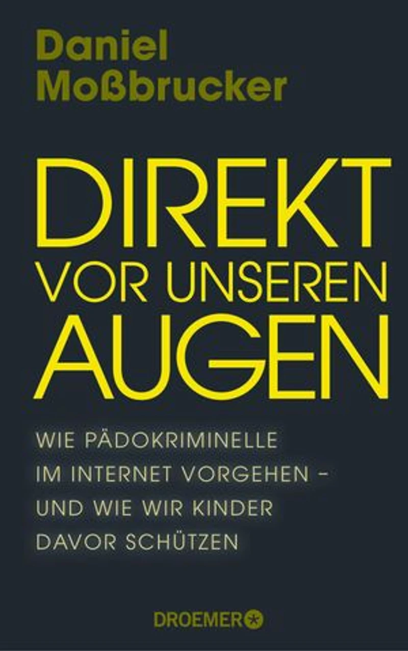 Direkt vor unseren Augen: Wie Pädokriminelle im Internet vorgehen – und wie wir Kinder davor schützen | Vom führenden deutschen Darknet-Experten