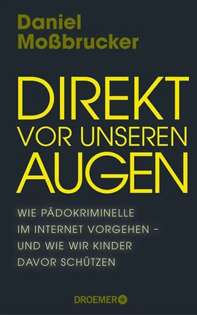 Direkt vor unseren Augen: Wie Pädokriminelle im Internet vorgehen – und wie wir Kinder davor schützen | Vom führenden deutschen Darknet-Experten