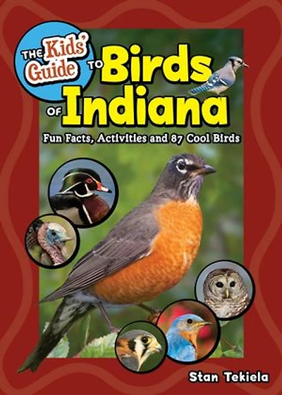 The Kids' Guide to Birds of Indiana: Fun Facts, Activities, and 88 Cool