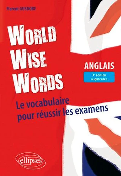 World Wise Words: Le vocabulaire pour réussir les examens en anglais
