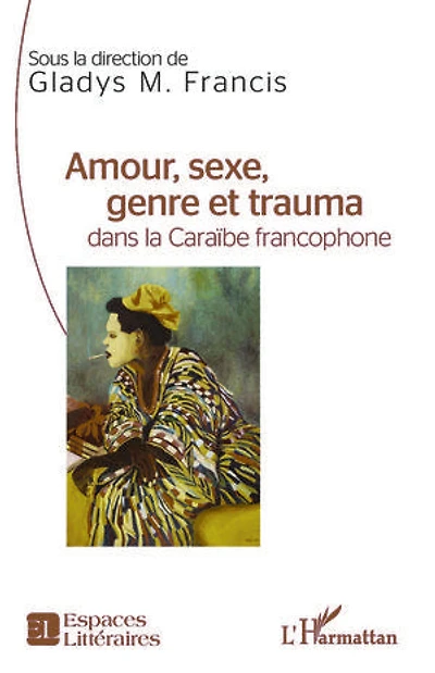 Amour, sexe, genre et trauma dans la Caraïbe francophone