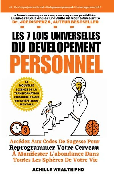 Les 7 lois universelles du développement personnel: Accedez aux codes de sagesse intemporelle pour reprogrammer votre cerveau à manifester l’abondance dans toutes les sphères de votre vie