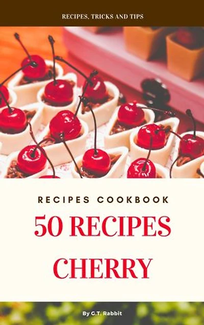 50 Recipes Cherry: Recipes Cookbook