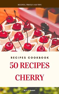 50 Recipes Cherry: Recipes Cookbook