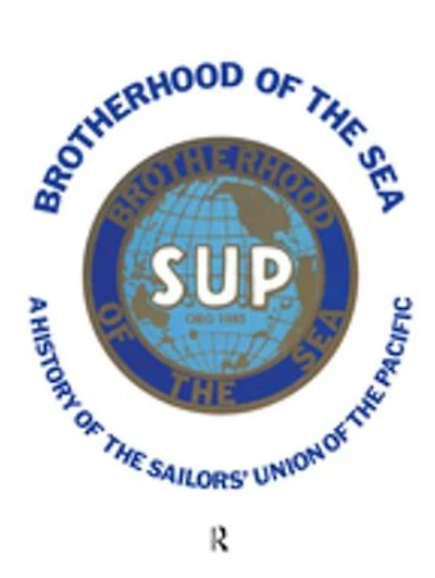 Brotherhood of the Sea: A History Sailors' Union Pacific, 1885-1985