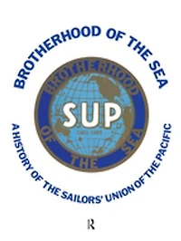 Brotherhood of the Sea: A History Sailors' Union Pacific, 1885-1985