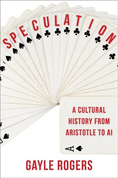 Speculation: A Cultural History from Aristotle to AI