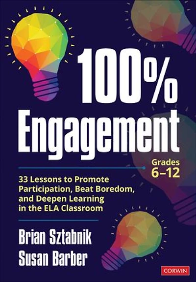 100% Engagement: 33 Lessons to Promote Participation, Beat Boredom, and Deepen Learning the ELA Classroom