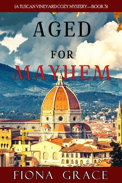 Aged for Mayhem (A Tuscan Vineyard Cozy Mystery—Book 3