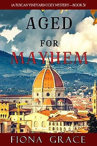 Aged for Mayhem (A Tuscan Vineyard Cozy Mystery—Book 3
