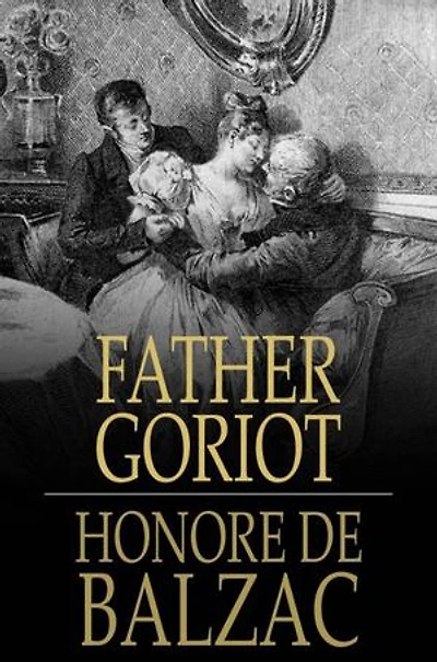 Father Goriot: Le Pere Goriot: Le Pere Goriot