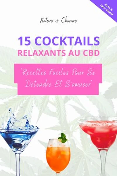 Ebook de recette - 15 cocktails relaxants au CBD faciles à faire pour se détendre et s'amuser.: Découvrez des recettes de cocktails au CBD faciles à réaliser, pour se détendre et vous amuser en toute simplicité grâce à la mixologie et le chanvre.