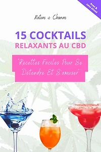 Ebook de recette - 15 cocktails relaxants au CBD faciles à faire pour se détendre et s'amuser.: Découvrez des recettes de cocktails au CBD faciles à réaliser, pour se détendre et vous amuser en toute simplicité grâce à la mixologie et le chanvre.