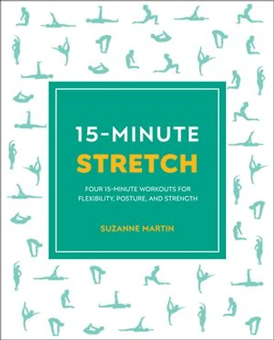 15-Minute Stretch: Four Workouts for Flexibility, Posture, and Strength
