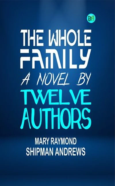 The Whole Family: a Novel by Twelve Authors