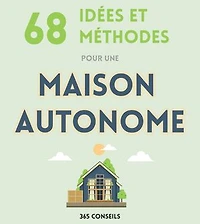 68 idées et méthodes pour une Maison Autonome