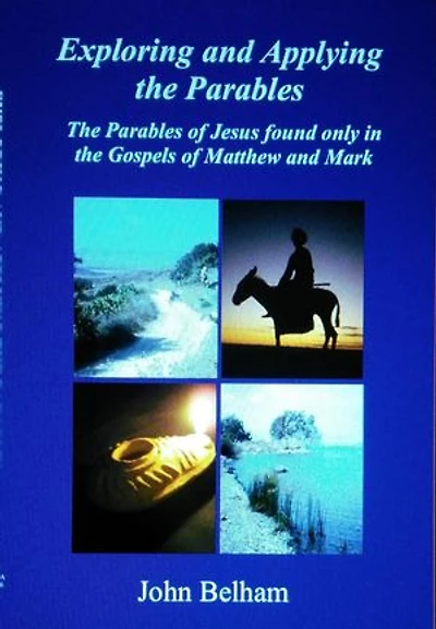 Exploring and Applying the Parables The Parables of Jesus found only in the Gospels of Matthew and Mark