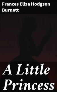 A Little Princess: A Heartwarming Tale of Resilience, Friendship, and Imagination in Victorian England