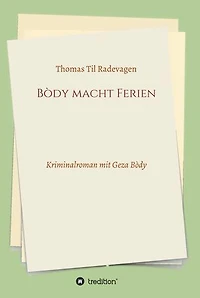Bòdy macht Ferien: Kriminalroman mit Geza Bòdy