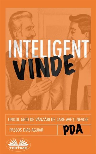 Vinde Inteligent: Unicul Ghid De Vânzări De Care Aveți Nevoie