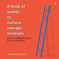 A book of quotes to nurture Teenage Mindsets: A Guide to Building Resilience, Focus, and Confidence