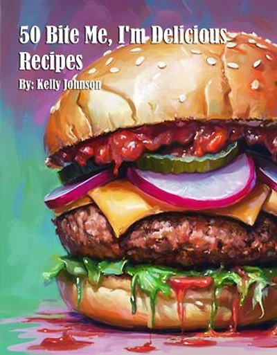 50 Bite Me, I'm Delicious Recipes