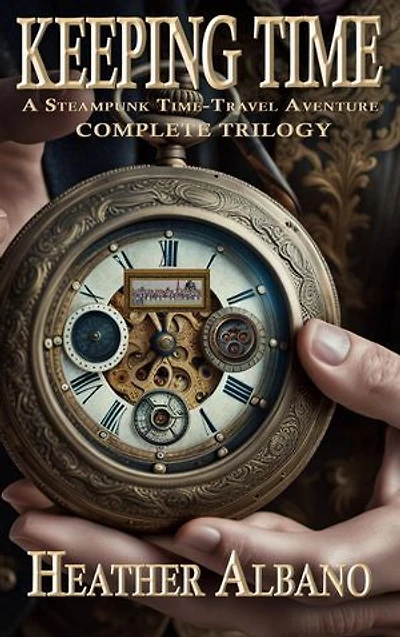 Keeping Time: A Steampunk Time-Travel Adventure Trilogy (Omnibus Edition)