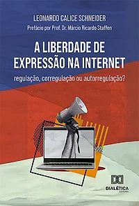 A liberdade de expressão na internet: regulação, corregulação ou autorregulação?