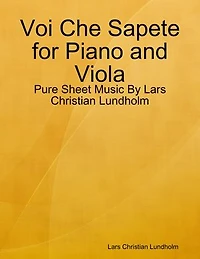 Voi Che Sapete for Piano and Viola - Pure Sheet Music By Lars Christian Lundholm