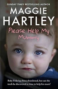Please help My Mummy: Baby Felix has been abandoned, but can the truth be discovered time to his mum?