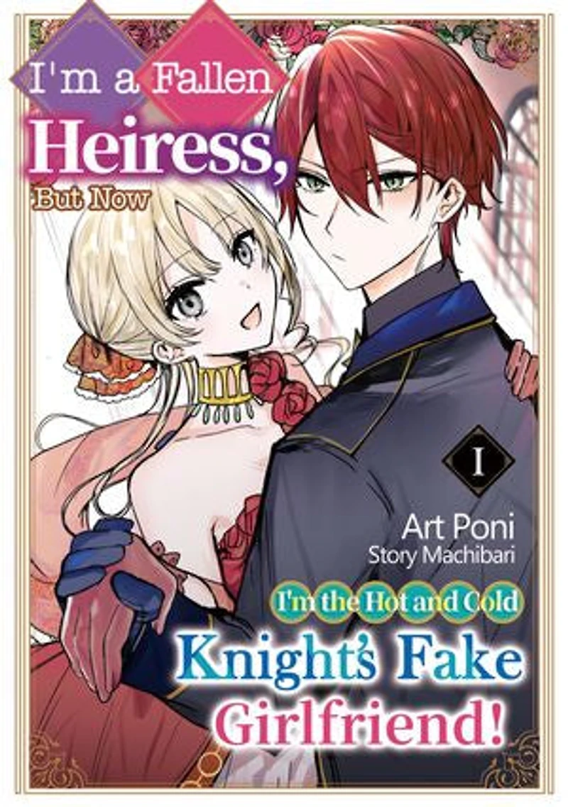I'm a fallen heiress, but now I'm the hot and cold knight's fake girlfriend!: Volume 1