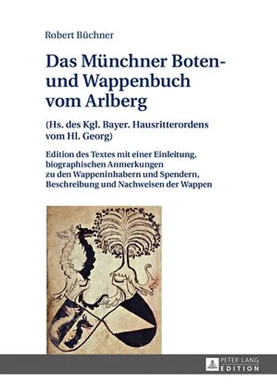 Das Muenchner Boten- und Wappenbuch vom Arlberg: (Hs. des Kgl. Bayer. Hausritterordens Hl. Georg)- Edition Textes mit einer Einleitung, biographischen Anmerkungen zu den Wappeninhabern Spendern, Beschreibung Nachweisen der Wappen