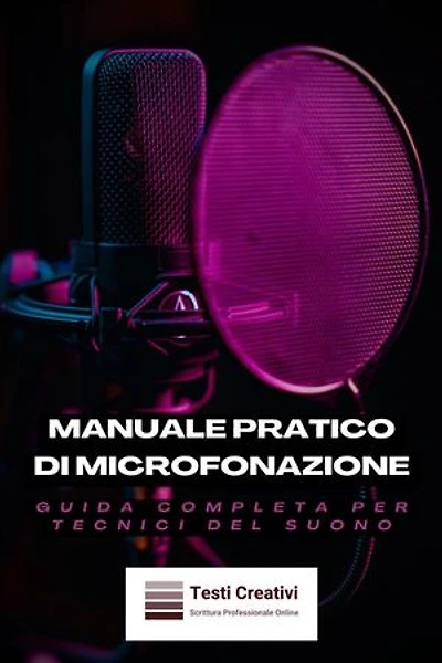 Manuale Pratico di Microfonazione: Guida Completa per Tecnici del Suono