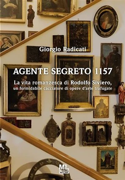 Agente segreto 1157: La vita romanzesca di Rodolfo Siviero, un formidabile cacciatore di opere d’arte trafugate