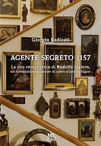 Agente segreto 1157: La vita romanzesca di Rodolfo Siviero, un formidabile cacciatore di opere d’arte trafugate