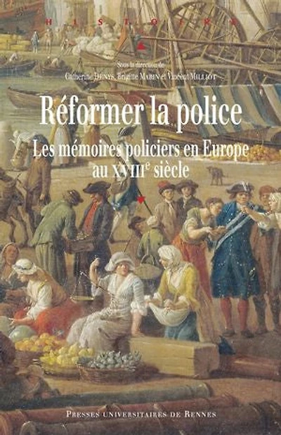 Réformer la police: les mémoires policiers en Europe au XVIIIe siècle