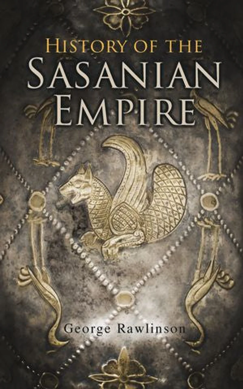 History of the Sasanian Empire: Annals New Persian Empire