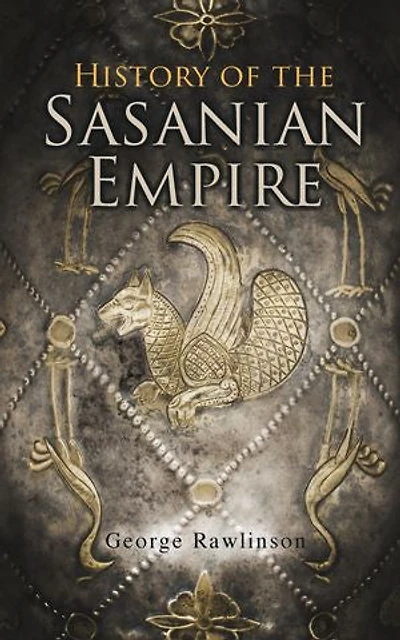 History of the Sasanian Empire: Annals New Persian Empire