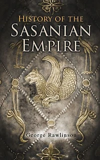 History of the Sasanian Empire: Annals New Persian Empire