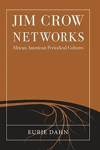 Jim Crow Networks: African American Periodical Cultures