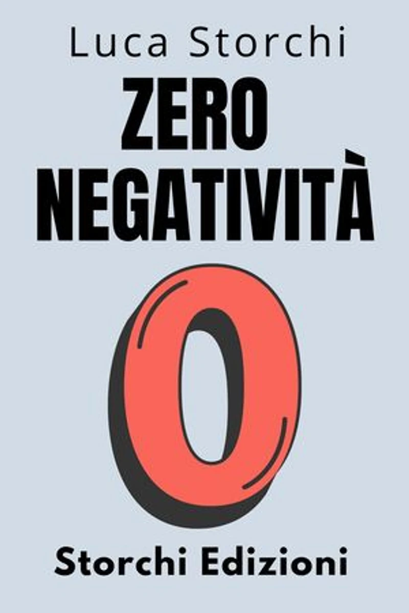 Zero Negatività - Scopri Il Potere Della Trasformazione Interiore: Collezione Vita Equilibrata, #26