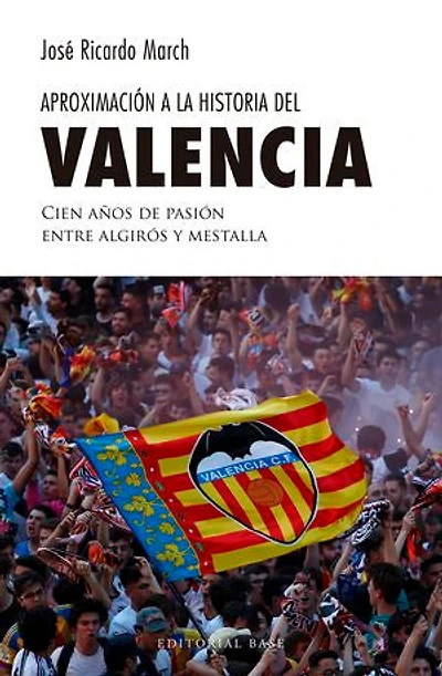 Aproximación a la historia del Valencia: Cien años de pasión entre Algirós y Mestalla