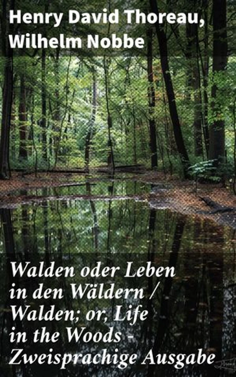 Walden oder Leben in den Wäldern / Walden; or, Life in the Woods - Zweisprachige Ausgabe: Zweisprachige Ausgabe (Deutsch-Englisch) / Bilingual edition (German-English)