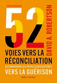 52 voies vers la réconciliation: Accompagner les peuples autochtones guérison